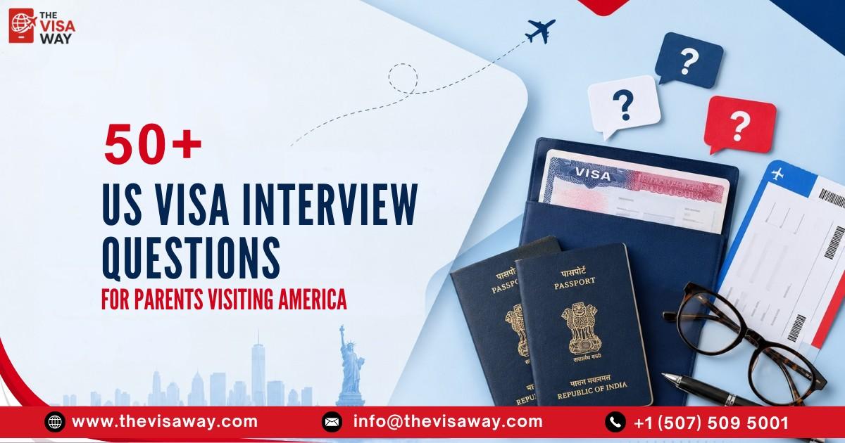 50+ US visa interview questions for parents visiting America on a B1/B2 visa